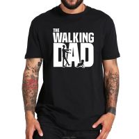 100%  T Shirt Gift For Fathers Day Homme The Walking Dad Funny  Tees Loose Short Sleeve Casual Tops