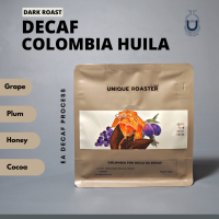 Unique Roaster • เมล็ดกาแฟไม่มีคาเฟอีน คั่วเข้ม ((Colombia FNC Huila EA Decaf )) Decaf Coffee or Decaffeinated Coffee (200g.)