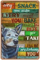 Australian Cattle Dog Every Snack You Make Print Wall Art tin sign Birthday Christmas Housewarming Gift Tin sign wall decoration