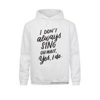 I Dont Always Sing Oh Wait Yes I Do Musical Theater Gift Sudadera con capucha divertida para Hombre Sudaderas con capucha únicas ropa deportiva de invierno