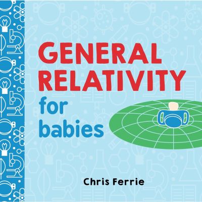 more intelligently ! General Relativity for Babies (Baby University) (Board Book)