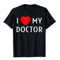 I Love My Doctor I Heart My Doctor Wife Girlfriend Mom Dad T-Shirt Printed T Shirt For Men Cotton Tshirts Hip Hop Prevailing