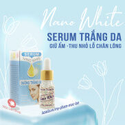 Serum dưỡng da, giữ ẩm, se khít lỗ chân lông - Serum Nano White 10ml