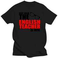 Keep Calm The English Teacher Is Here Custom Funny T Shirt Tshirt Men Cotton Short Sleeve T shirt Top Tees XS-6XL