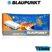 Blaupunkt รุ่น GTA460 (GTA 460) เพาเวอร์แอมป์ 4Ch Class A/B ให้เสียงแนวSQ 800watts ของแท้ ขับลำโพงคู่หน้า-หลังรถยนต์