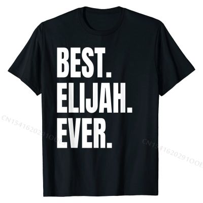 Best Elijah Ever Name T-Shirt Casual Tops T Shirt for Men Cheap Cotton Tshirts Fashionable