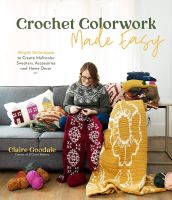 หนังสืออังกฤษใหม่ Crochet Colorwork Made Easy : Simple Techniques to Create Multicolor Sweaters, Accessories and Home Decor [Paperback]