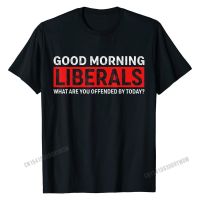 Good Morning Liberals What Are You Offended By Today T-Shirt Tshirts Wholesale Cool Cotton MenS Tops &amp; Tees Printed On