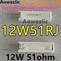 ∈✇๑ Aoweziic 1Pcs/Lot Ceramic 12W51R Cement Resistor 12W 51Ohm 12W51RJ 12W 51RJ 12W 51R 12W51ΩJ 12W51 Ohm 5 Vertical Resistor