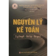 Nguyên Lý Kế Toán  Lý Thuyết - Bài Tập - Bài Giảng  - PGS.TS. Nguyễn Thị