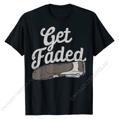 Get Faded Shaver Funny Barber Hairdresser Hair Stylist Gift T-Shirt New Arrival Mens Tops &amp; Tees Cal Tshirts Cotton Cal