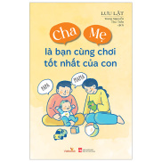 Fahasa - Cha Mẹ Là Bạn Cùng Chơi Tốt Nhất Của Con