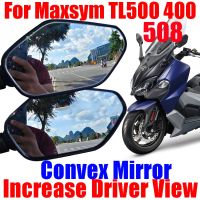 ❃▩₪ For SYM Maxsym TL 500 508 TL500 TL508 400 Accessories Convex Mirror Increase Rearview Mirrors Side Rear Mirror View Vision Lens