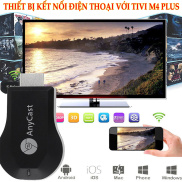 HCMThiết bị kết nối HDMI không dây điện thoại với tivi AnyCast M4 Plus