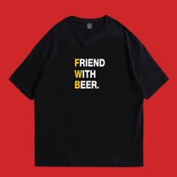 YUEDPAI เสื้อ FRIEND WITH BEER COTTON 100 มีทั้งทรงปกติและ T-SHIRT S-5XL