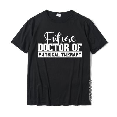 Future Physical Therapy Doctor DPT Student Graduation Gift High Quality Men T Shirt Cotton Tops & Tees Slim Fit
