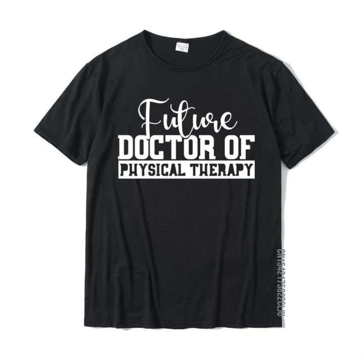 future-physical-therapy-doctor-dpt-student-graduation-gift-high-quality-men-t-shirt-cotton-tops-amp-tees-slim-fit