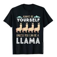 Llama Squad Always Be Yourself Unless You Can Be A Llama Cotton Men Top T-Shirts Funny Tees Prevailing Printed