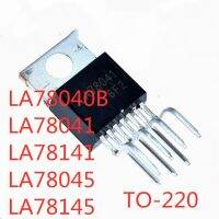 5PCS/LOT LA78040B LA78041 LA78141 LA78045 LA78145 Chip TO-220 NEW  In Stock