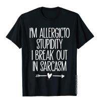 IM Allergic To Stupidity I Break Out In Sarcasm Arrows T-Shirt Men Company Printing Tops Tees Cotton Top T-Shirts Street S-4XL-5XL-6XL