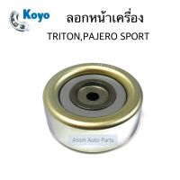 KOYO ลูกลอกสายพานหน้าเครื่อง TRITON ,PAJERO SPORT 2.5 ดีเซล รหัส.PU158026ARR1