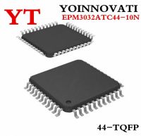 10pcs/lot EPM3032ATC44 10N EPM3032ATC44 CPLD 32MC 10NS QFP44 IC Best quality