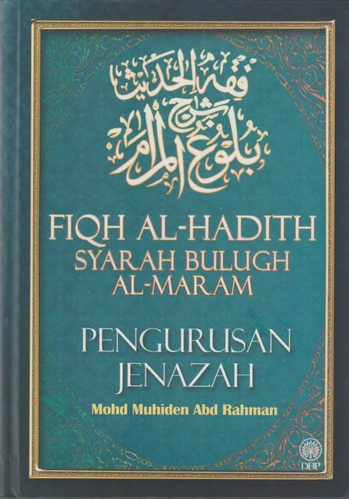 Dbp: Fiqh Al-hadith Syarah Bulugh Al-maram: Pengurusan Jenazah 