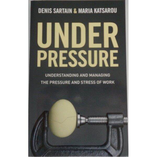 Under Pressure Understanding And Managing The Pressure And Stress Of