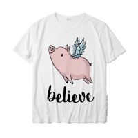 Believe Flying Pig With Wings Motivational Pigs Fly Gift T-Shirt CasualNormal Tops T Shirt Prevailing Cotton Mens Tshirts