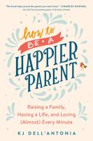 (ใหม่) How to Be a Happier Parent: Raising a Family, Having a Life, and Loving (Almost) Every Minute หนังสือภาษาอังกฤษ