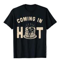 Coming In Hot Funny Pancakes Cakes Flapjacks Breakfast Tees Fashionable Vintage Cotton Mens T Shirts Printed On XS-4XL-5XL-6XL