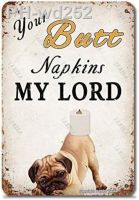 Your Butt Napkins My Lord Pug Dog Toilet Paper Metal Retro Decoration Crafts Sign for Home BathroomGarage Funny Wall Decor