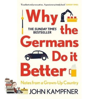 Be Yourself WHY THE GERMANS DO IT BETTER: NOTES FROM A GROWN-UP COUNTRY