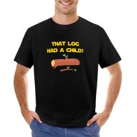 That Log Had A ! T-Shirt Sports Fan T-Shirts Sweat Shirts Mens Graphic T-Shirts