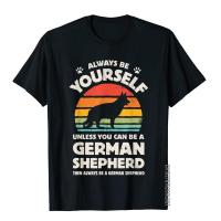 German Shepherd Always Be Yourself Dog Retro Vintage 70S Men T-Shirt Cotton Man Top T-Shirts Party Tops Shirt Birthday S-4XL-5XL-6XL