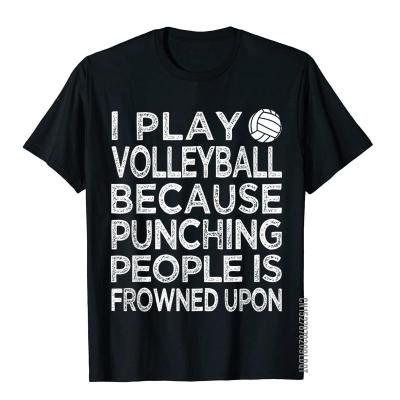 I Play Volleyball Because Punching People Is Frowned Upon Mens New Coming Fitness Tops T Shirt Cotton T Shirts Geek