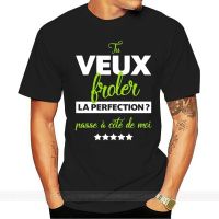 T-Shirt Tu Veux Fr?Ler La Perfection Passe ?? Cot?? De Moi - Humour - Tee Shirt Unisex Men Tee Shirt