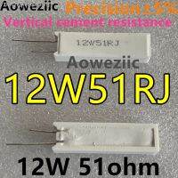 ❣ Aoweziic 1Pcs/Lot Ceramic 12W51R Cement Resistor 12W 51Ohm 12W51RJ 12W 51RJ 12W 51R 12W51ΩJ 12W51 Ohm 5 Vertical Resistor