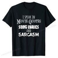 I Speak In Movie Quotes Lyrics and Sarcasm / Funny T-shirt New Arrival Men Top T-shirts Gift Tops Tees Cotton Printed