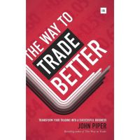 Great price The Way to Trade Better : Transform your trading into a successful business (LAM) [Hardcover] (ใหม่)พร้อมส่ง