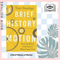 [Querida] หนังสือภาษาอังกฤษ A Brief History of Motion : From the Wheel to the Car to What Comes Next by Tom Standage