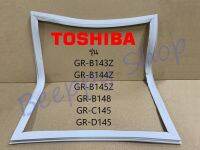 ขอบยางตู้เย็น Toshiba รุ่น GR-B143Z/B144Z/B145Z/B148/C145/D145/D148 ของแท้