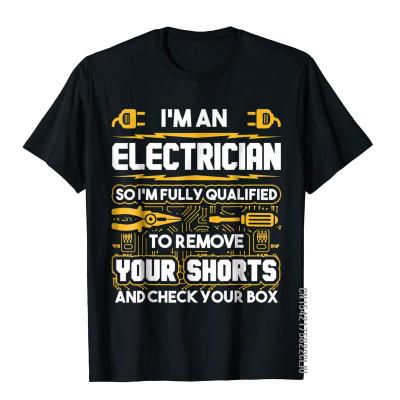 Funny Electrician Gifts Im An Electrician T-Shirt Tees Fashionable Custom Cotton Men T Shirts Printed