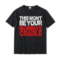 This Wont Be Your Mommas Cradle Funny Wrestling T-shirt Tops Tees Retro Custom Cotton Mens T Shirt Custom - lor-made T-shirts XS-6XL