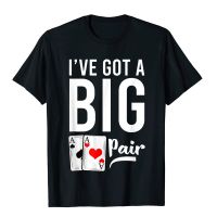 Ive Got A Big Pair Two Aces Card Funny Poker Player Gift T-Shirt Normal Tops Tees Cotton Men T Shirt Normal Slim Fit