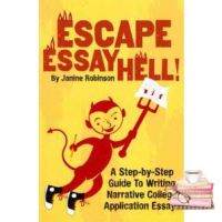 ขายดี Escape Essay Hell! : A Step-by-Step Guide to Writing Narrative College Application Essays [Paperback]