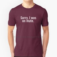 Sorry , I Was On Mute. T Shirt Cotton 6Xl Epmo Mute Phone Conference Call Project Management Technology Cyber Enterprise Office