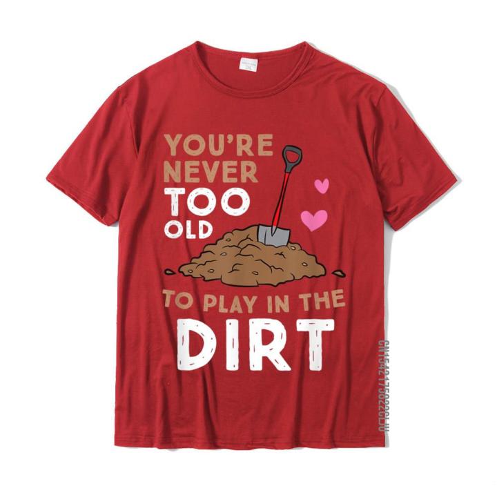 gardening-you-are-never-too-old-to-play-in-the-dirt-t-shirt-cotton-design-tops-shirt-fitted-mens-tshirts-casual