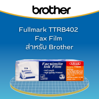 ฟิล์มแฟกซ์ ฟูลมาร์ค Fullmark ( TTRB402 ) For. Brother