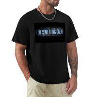 Do Something Great T-Shirt Graphics T Shirt Plus Size T Shirts Plain Black T Shirts Men